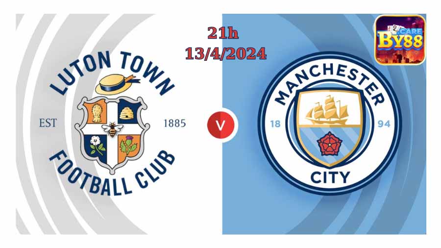 Nhận định bóng đá Man City vs Luton, 21h00 ngày 13/4